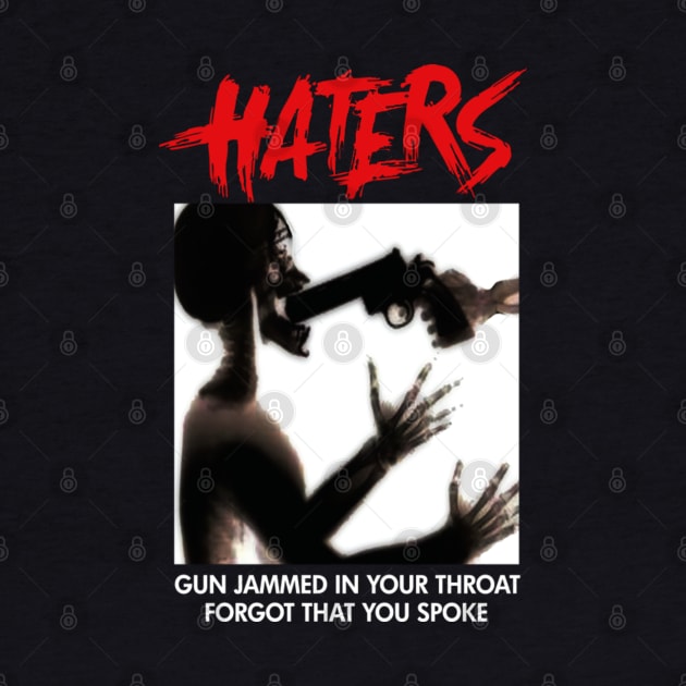 HATERS GUN JAMMED IN YOUR THROAT FORGOT THAT YOU SPOKE by dopeazzgraphics